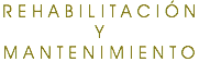 REHABILITACIÓN Y
MANTENIMIENTO
